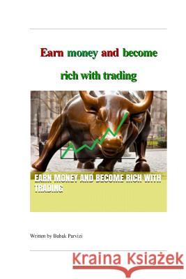 Earn money and become rich with trading: A guide to the stock market & investing Parvizi, Babak 9781511701921 Createspace - książka