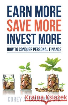 Earn More Save More Invest More: How to Conquer Personal Finance Corey Boucher 9781950381227 Piscataqua Press - książka