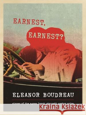 Earnest, Earnest?: Poems Eleanor Boudreau 9780822966302 University of Pittsburgh Press - książka