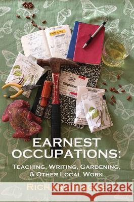 Earnest Occupations: Teaching, Writing, Gardening, and Other Local Work Richard Hague 9781947504059 Bottom Dog Press - książka