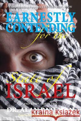 Earnestly Contending for the State of Israel, Understanding Prophetic EVENTS-2000-PLUS! Pateman, Alan 9781909132719 Apmi Publications - książka