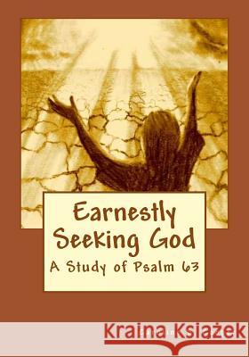 Earnestly Seeking God: A Study of Psalm 63 Caroline S. Cooper 9781515319962 Createspace - książka