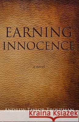 Earning Innocence Andrew Taylor-Troutman 9781498231534 Resource Publications (CA) - książka