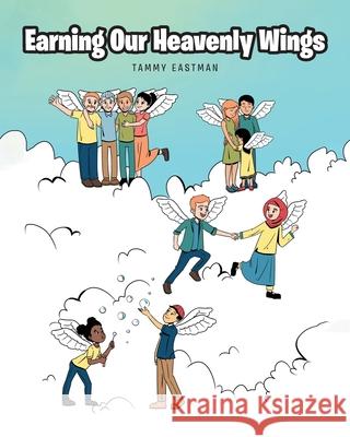 Earning Our Heavenly Wings Tammy Eastman 9781644717400 Covenant Books - książka