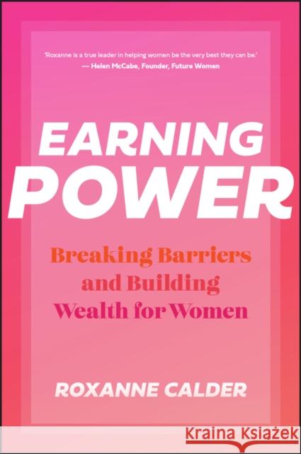 Earning Power: Breaking Barriers and Building Wealth for Women Roxanne Calder 9781394313433 Wiley - książka