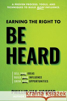 Earning the Right to Be Heard: Sell Your Ideas, Build Your Influence, Grow Your Opportunities Phillip Va 9781640953246 Sound Wisdom - książka