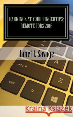 Earnings at Your Fingertips: Remote Jobs 2016 Janet L. Savage 9781539827535 Createspace Independent Publishing Platform - książka