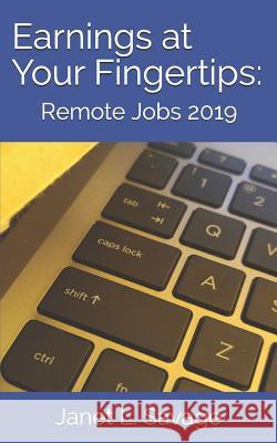 Earnings at Your Fingertips: Remote Jobs 2019 Savage, Janet L. 9781795093323 Independently Published - książka