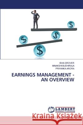 Earnings Management -An Overview Isha Grover Minakshi Budhiraja Priyanka Arora 9786207639861 LAP Lambert Academic Publishing - książka