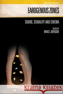 Earogenous Zones: Sound, Sexuality and Cinema Johnson, Bruce 9781845533182  - książka