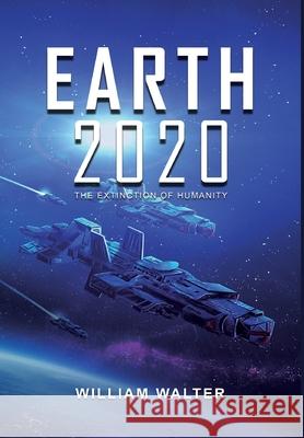Earth 2020: The Extinction of Humanity William Walter 9781648716768 Global Summit House - książka