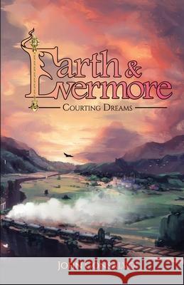 Earth & Evermore: Courting Dreams Consalvo, John 9780578982526 Earth & Evermore - książka