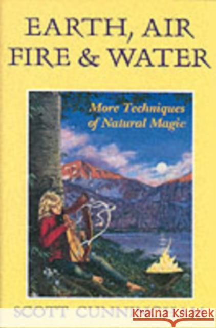 Earth, Air, Fire & Water: More Techniques of Natural Magic Scott Cunningham 9780875421315 Llewellyn Publications,U.S. - książka