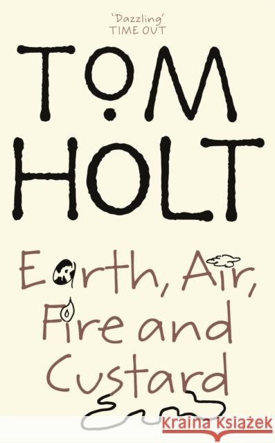 Earth, Air, Fire And Custard: J.W. Wells & Co. Book 3 Tom Holt 9781841492827 Little, Brown Book Group - książka