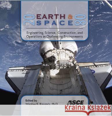 Earth and Space 2008: Engineering Science, Construction, and Operations in Challenging Environments Wieslaw K. Binienda 9780784409886 American Society of Civil Engineers - książka
