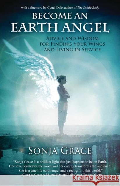 Earth Angel: Advice and Wisdom for Finding Your Wings and Living in Service Sonja (Sonja Grace) Grace 9781844096459 Kaminn Media Ltd - książka