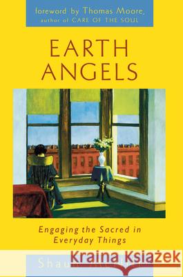 Earth Angels: Engaging the Sacred in Everyday Things Shaun McNiff Thomas Moore 9781570626401 Shambhala Publications - książka