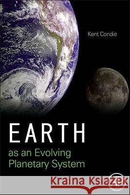 Earth as an Evolving Planetary System Kent C Condie 9780123852274  - książka