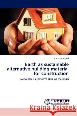 Earth as sustainable alternative building material for construction Chepuri, Rakesh 9783847323716 LAP Lambert Academic Publishing - książka