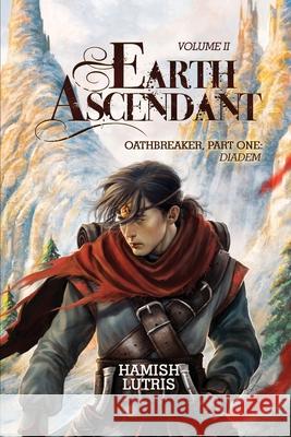 Earth Ascendant: Volume II, Part One: Diadem Hamish Lutris 9781966799382 MindStir Media - książka