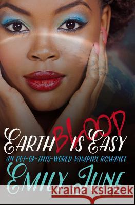 Earth Blood Is Easy: An Out-of-this-World Vampire Romance June, Emily 9781512310818 Createspace - książka