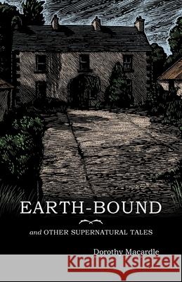 Earth-Bound: and Other Supernatural Tales Dorothy Macardle Peter Berresfor 9781783807383 Swan River Press - książka