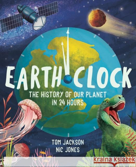 Earth Clock: The History of Our Planet in 24 Hours Tom Jackson 9781783127986 Hachette Children's Group - książka