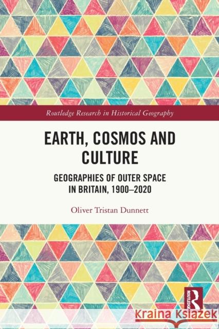 Earth, Cosmos and Culture: Geographies of Outer Space in Britain, 1900–2020 Oliver Tristan Dunnett 9780367762407 Routledge - książka