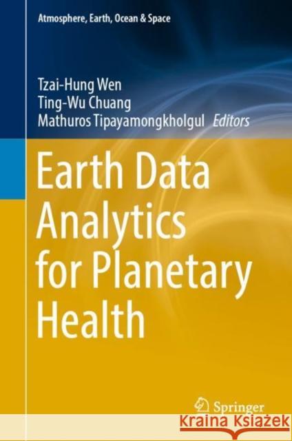 Earth Data Analytics for Planetary Health Tzai-Hung Wen Ting-Wu Chuang Mathuros Tipayamongkholgul 9789811987649 Springer - książka