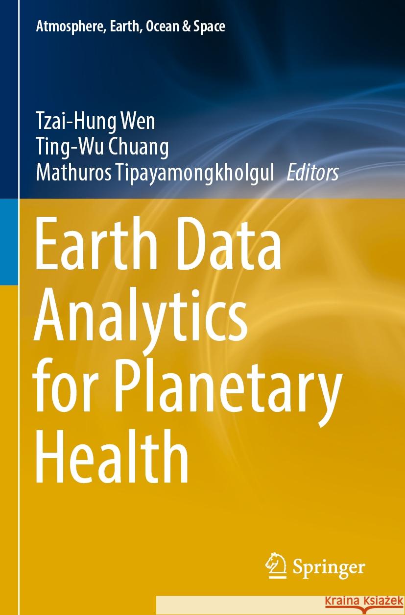 Earth Data Analytics for Planetary Health Tzai-Hung Wen Ting-Wu Chuang Mathuros Tipayamongkholgul 9789811987670 Springer - książka
