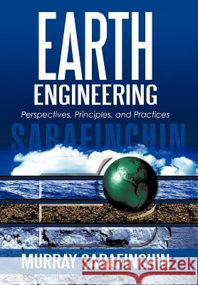 Earth Engineering: Perspectives, Principles, and Practices Sarafinchin, Murray 9781450275989 iUniverse.com - książka