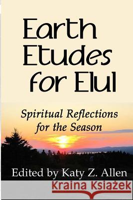 Earth Etudes for Elul: Spiritual Reflections for the Season Katy Z Allen 9780990536161 Strong Voices Publishing - książka