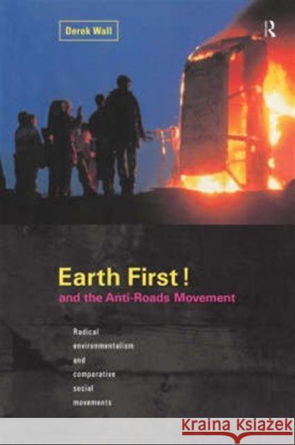 Earth First: Anti-Road Movement: Radical Environmentalism and Comparative Social Movements Wall, Derek 9780415190633 Routledge - książka