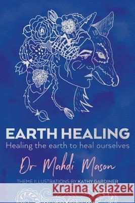 Earth Healing: Healing the Earth to Heal Ourselves Mahdi Mason 9781925666618 Moshpit Publishing - książka