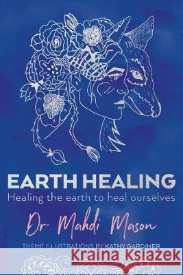 Earth Healing: Healing the Earth to Heal Ourselves Mahdi Mason 9781925666854 Moshpit Publishing - książka