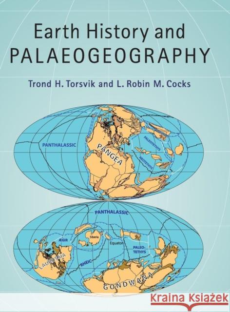 Earth History and Palaeogeography Trond Torsvik Robin Cocks L. Robin M. Cocks 9781107105324 Cambridge University Press - książka