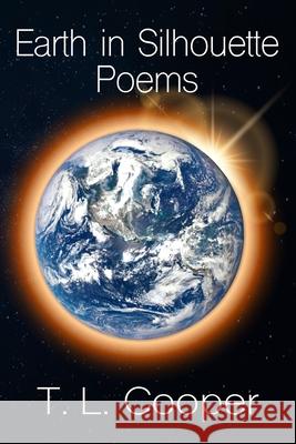 Earth in Silhouette: Poems T. L. Cooper 9781943736102 TLC Press - książka