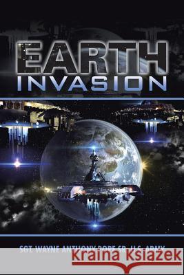 Earth Invasion Sgt Wayne Anthony Pope Sr. U. S. Army 9781491769836 iUniverse - książka