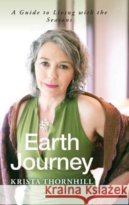 Earth Journey: A Guide to Living with the Seasons Krista Thornhill Billie Woods Photography 9781525560934 FriesenPress - książka