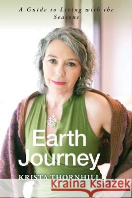 Earth Journey: A Guide to Living with the Seasons Krista Thornhill Billie Woods Photography 9781525560941 FriesenPress - książka