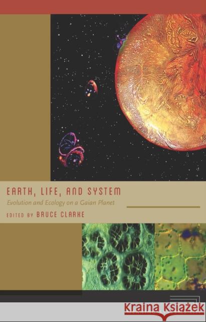 Earth, Life, and System: Evolution and Ecology on a Gaian Planet Bruce Clarke 9780823265244 Fordham University Press - książka