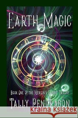 Earth Magic: Book One of the Merlin's Gambit Trilogy Tally Pendragon 9781446150535 Lulu.com - książka