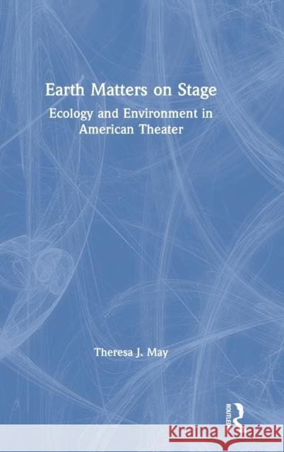 Earth Matters on Stage: Ecology and Environment in American Theater May, Theresa J. 9780367464646 Routledge - książka