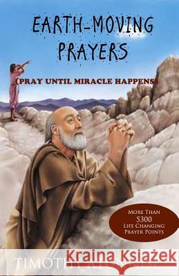 Earth-Moving Prayers: Pray Until Miracle Happens Timothy Atunnise 9781490501321 Createspace - książka