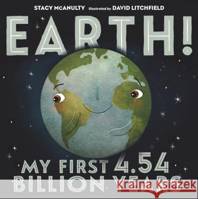 Earth! My First 4.54 Billion Years Stacy McAnulty David Litchfield 9781250108081 Henry Holt & Company - książka