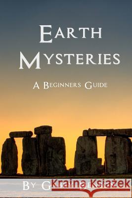 Earth Mysteries: A Beginner's Guide Gabby Benson 9781522852223 Createspace Independent Publishing Platform - książka