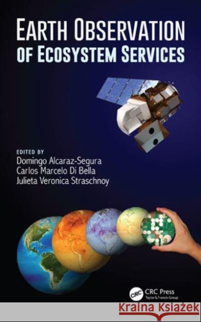 Earth Observation of Ecosystem Services Carlos Marcelo Di Bella Domingo Alcaraz Segura 9781466505889 CRC Press - książka