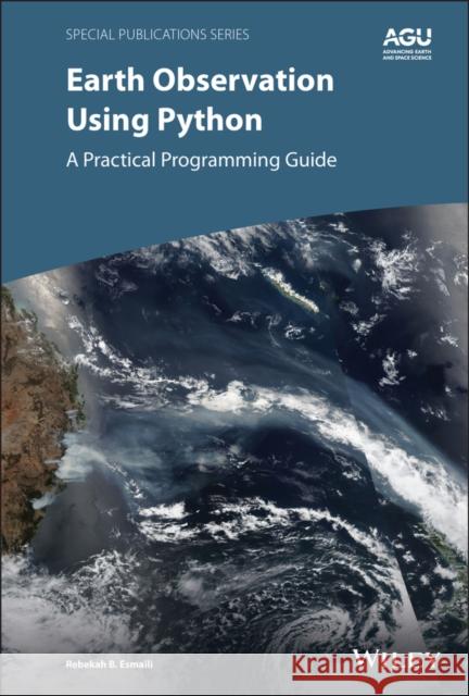 Earth Observation Using Python: A Practical Programming Guide Esmaili, Rebekah B. 9781119606888 American Geophysical Union - książka