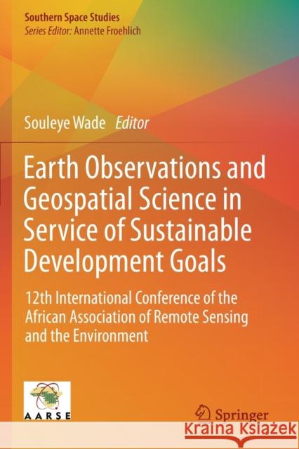 Earth Observations and Geospatial Science in Service of Sustainable Development Goals: 12th International Conference of the African Association of Rem Souleye Wade 9783030160180 Springer - książka