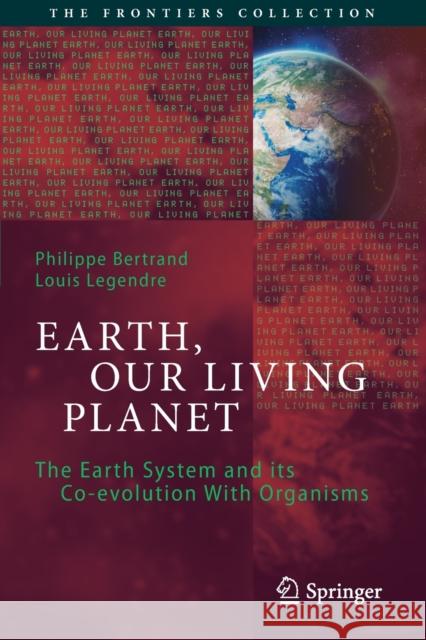 Earth, Our Living Planet: The Earth System and its Co-evolution With Organisms Legendre, Louis 9783030677756 Springer Nature Switzerland AG - książka